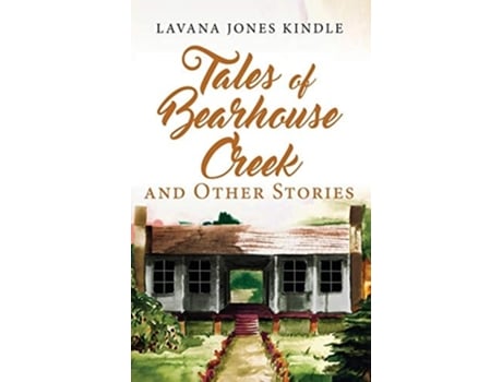 Livro Tales Of Bearhouse Creek And Other Stories De Lavana Jones Kindle (inglês - Capa Dura)