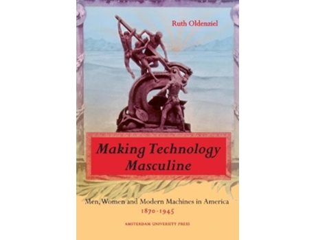 Livro Making Technology Masculine Making Technology Masculine de Ruth Oldenziel (Inglês)