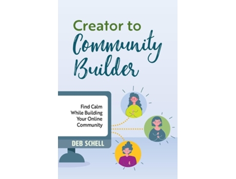 Livro Creator to Community Builder Find Calm While Building Your Online Community de Deb Schell (Inglês)