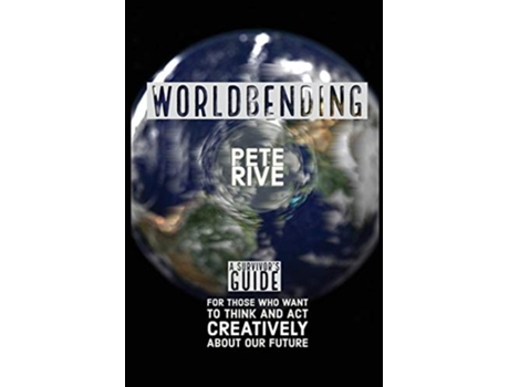 Livro Worldbending A Survivors Guide For Those Who Want To Think And Act Creatively About Our Future. De Pete Rive (inglês)