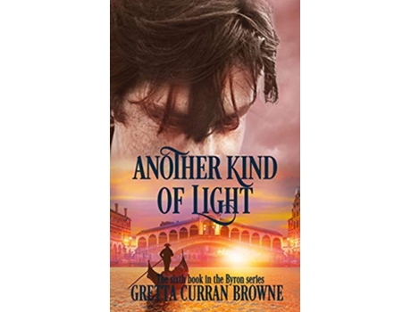 Livro ANOTHER KIND OF LIGHT A Biographical Novel The Lord Byron Series de Gretta Curran Browne (Inglês)