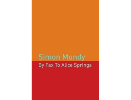 Livro By Fax To Alice Springs De Simon Mundy (inglês)