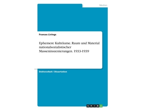 Livro Ephemere Kulträume. Raum Und Material Nationalsozialistischer Masseninszenierungen. 1933-1939 De Frances Livings (inglês)