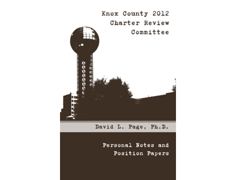 Livro Knox County 2012 Charter Review Committee Personal Notes and Position Papers de David Page (Inglês)