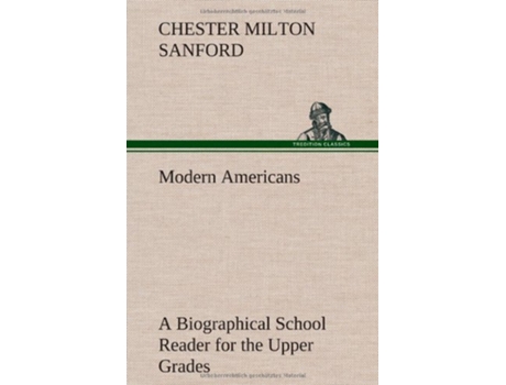 Livro Modern Americans A Biographical School Reader for the Upper Grades de Chester Milton Sanford (Inglês - Capa Dura)