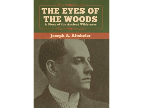 Livro The Eyes Of The Woods A Story Of The Ancient Wilderness De Joseph A Altsheler (inglês - Capa Dura)