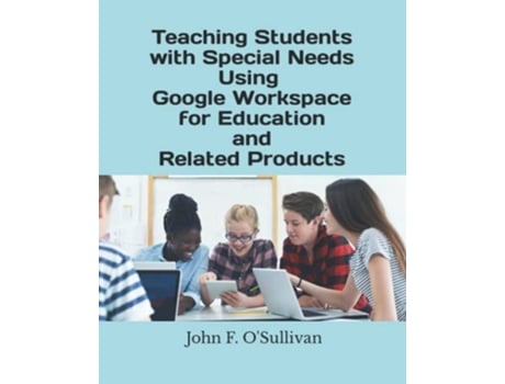Livro Teaching Students with Special Needs Using Google Workspace for Education and Related Products de John F OSullivan (Inglês)
