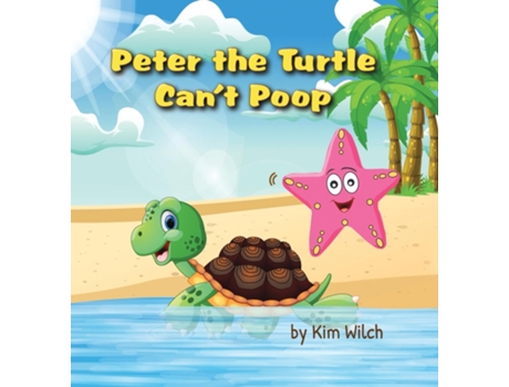 Livro Peter The Turtle Cant Poop A Funny Story About Protecting The Environment De Kim Wilch (inglês)