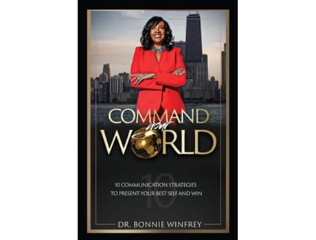 Livro Command Your World Ten Communication Strategies To Present Your Best Self And Win De Bonnie Winfrey (inglês)