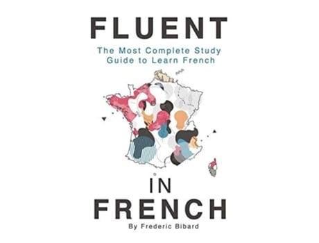 Livro Fluent In French The Most Complete Study Guide To Learn French De Frederic Bibard (inglês - Capa Dura)