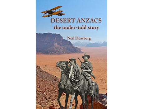 Livro Desert Anzacs The undertold story of the Sinai Palestine Campaign 19161918 de Neil Dearberg (Inglês)
