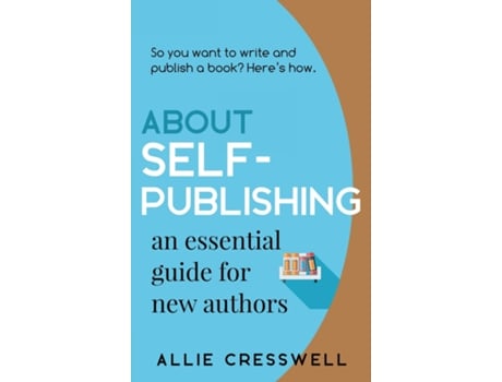 Livro About Self-publishing. An Essential Guide for New Authors. de Allie Cresswell (Inglês)