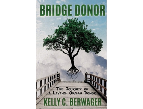 Livro Bridge Donor The Journey Of A Living Organ Donor De Kelly C Berwager (inglês)