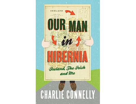 Livro Our Man In Hibernia de Charlie Connelly (Inglês)