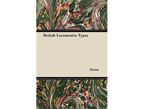 Livro British Locomotive Types de Anon (Inglês)