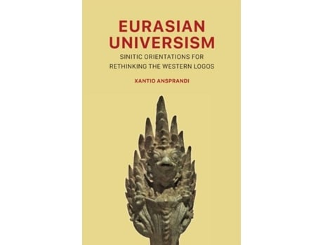Livro Eurasian Universism Sinitic Orientations For Rethinking The Western Logos De Xantio Ansprandi (inglês)