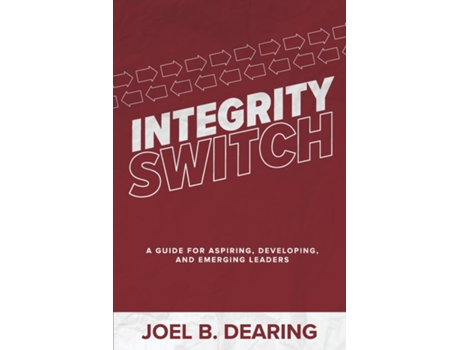 Livro Integrity Switch A Guide for Aspiring, Developing, and Emerging Leader de Joel B Dearing (Inglês)