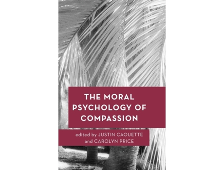 Livro the moral psychology of compassion de edited by justin caouette , edited by carolyn price (inglês)