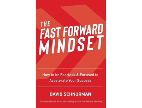 Livro The Fast Forward Mindset How To Be Fearless Amp Focused To Accelerate Your Success De David Schnurman (inglês)