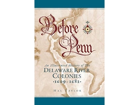 Livro Before Penn An Illustrated History of The Delaware River Colonies 1609 1682 de Hal Taylor (Inglês - Capa Dura)