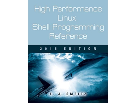 Livro High Performance Linux Shell Programming Reference, 2015 Edition de Edward J Smeltz (Inglês)
