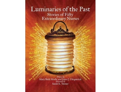 Livro Luminaries Of The Past Stories Of Fifty Extraordinary Nurses De Mary Beth Modic E Joyce J Fitzpatrick (inglês - Capa Dura)