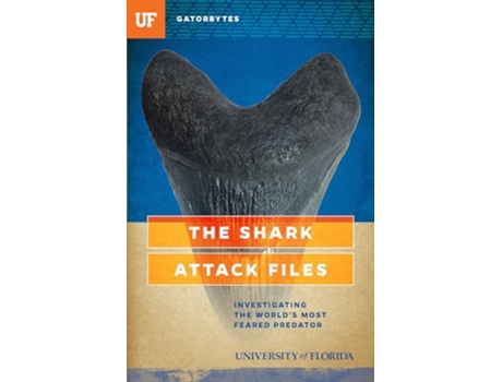 Livro The Shark Attack Files Investigating the Worlds Most Feared Predator Gatorbytes de Jeff Klinkenberg e University Of Florida (Inglês)