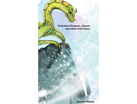 Livro Yorkshire Dragons Giants and other Folk Tales de Andrew Walsh (Inglês)