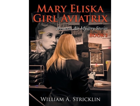 Livro Mary Eliska Girl Aviatrix Aviatrix Air Mystery Stories Book 2 de William Stricklin (Inglês)