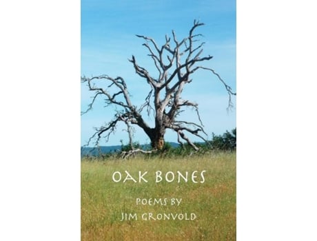 Livro Oak Bones Poems By Jim Gronvold De Jim Gronvold (inglês)