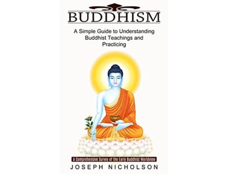 Livro Buddhism A Comprehensive Survey Of The Early Buddhist Worldview De Joseph Nicholson (inglês)
