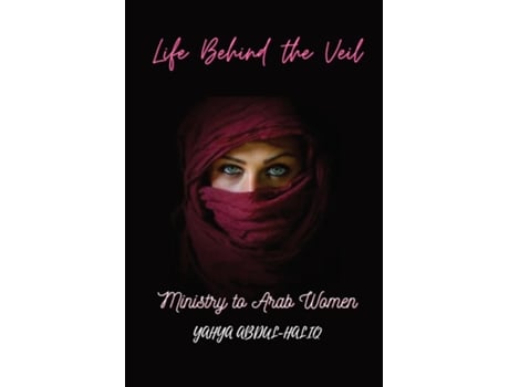 Livro Life Behind the Veil - Ministry to Arab Women de YAHYA ABDUL-HALIQ (Inglês)