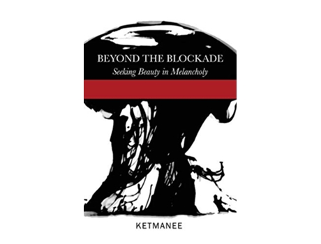 Livro Beyond the Blockade Seeking Beauty in Melancholy de Ketmanee (Inglês)