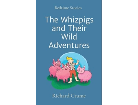 Livro The Whizpigs and Their Wild Adventures Bedtime Stories de Richard V Crume (Inglês)