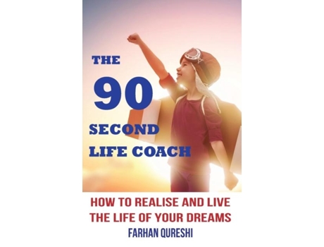 Livro The 90 Second Life Coach How To Realise And Live The Life Of Your Dreams De Farhan Qureshi (inglês)