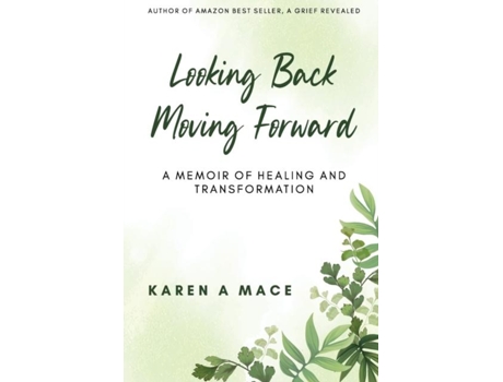 Livro Looking Back Moving Forward A Memoir Of Healing And Transformation De Mace, Karen Et Al. (inglês)