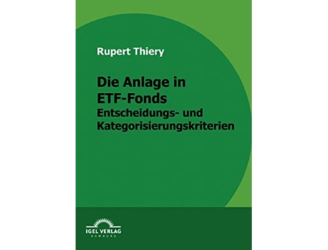 Livro Die Anlage in ETFFonds Entscheidungs und Kategorisierungskriterien German Edition de Rupert Thiery (Alemão)