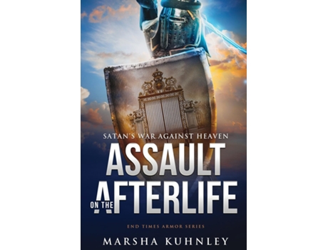 Livro Assault On The Afterlife Satans War Against Heaven De Marsha Kuhnley (inglês)