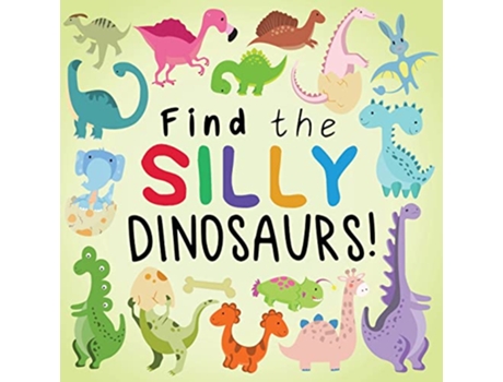 Livro Find the Silly Dinosaurs A Fun Search and Find Book for 25 Year Olds Find the Silly Books de Webber Books (Inglês)