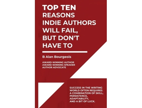Livro Top Ten Reasons Indie Authors Will Fail, But Dont Have To de Bruce Bourgeois (Inglês)