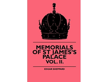 Livro Memorials Of St Jamess Palace Vol II de Edgar Sheppard (Inglês)