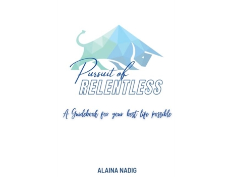 Livro Pursuit Of Relentless A Guidebook For Your Best Life Possible De Alaina Nadig (inglês)