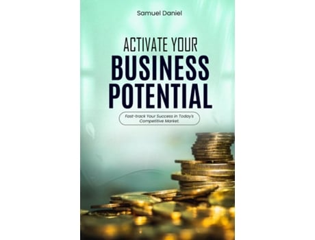 Livro Activate Your Business Potential Fast-Track Your Success in Todays Competitive Market de Daniel Samuel (Inglês)