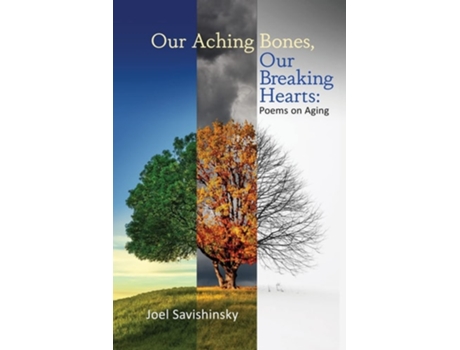 Livro Our Aching Bones, Our Breaking Hearts Poems on Aging de Joel Savishinsky (Inglês)