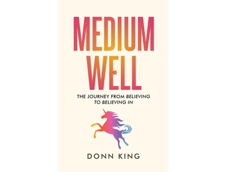 Livro Medium Well The Journey from Believing to Believing In de Donn King (Inglês)