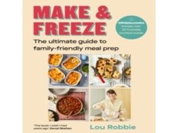 Livro Make Freeze The ultimate guide to family-friendly meal prep de Lou Robbie (Inglês)