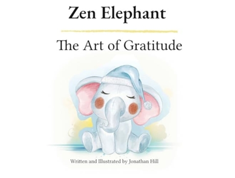 Livro Zen Elephant The Art of Gratitude Thanksgiving Basket Gifts Kids Mindfulness Book for Ages 2-4 de Jonathan Hill (Inglês)