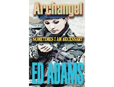 Livro Archangel Sometimes I Am Necessary De Ed Adams (inglês)
