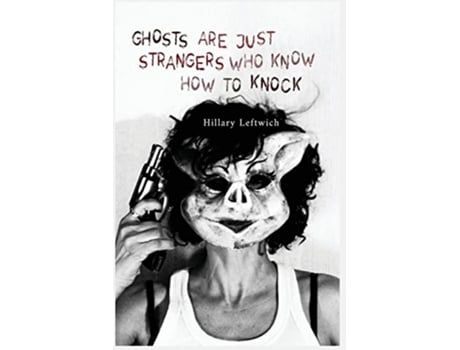 Livro Ghosts Are Just Strangers Who Know How To Knock de Hillary Leftwich (Inglês)