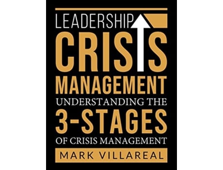 Livro Leadership Crisis Management Understanding the 3Stages of Crisis Management de Mark Villareal (Inglês)